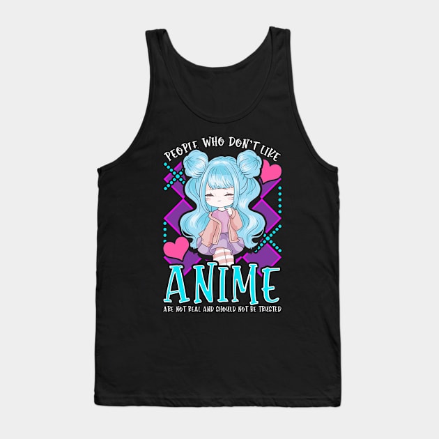 Funny People Who Don't Like Anime Aren't Real Tank Top by theperfectpresents